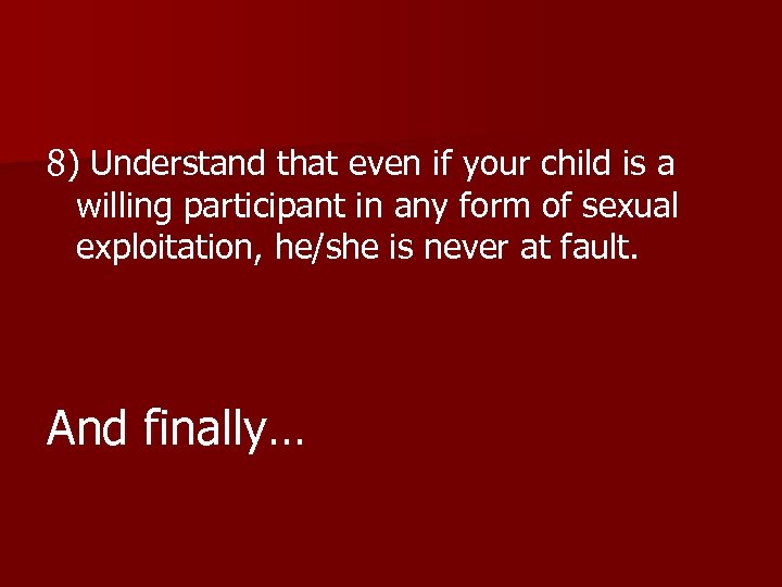 8) Understand that even if your child is a willing participant in any form