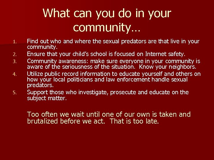 What can you do in your community… 1. 2. 3. 4. 5. Find out