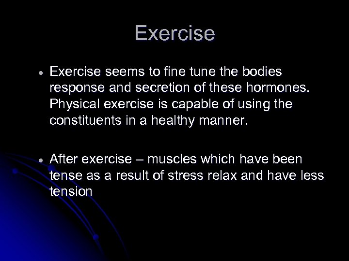 Exercise seems to fine tune the bodies response and secretion of these hormones. Physical