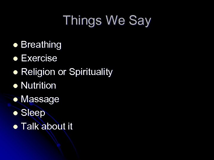 Things We Say Breathing l Exercise l Religion or Spirituality l Nutrition l Massage