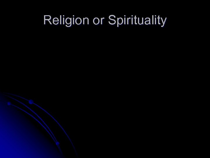 Religion or Spirituality 