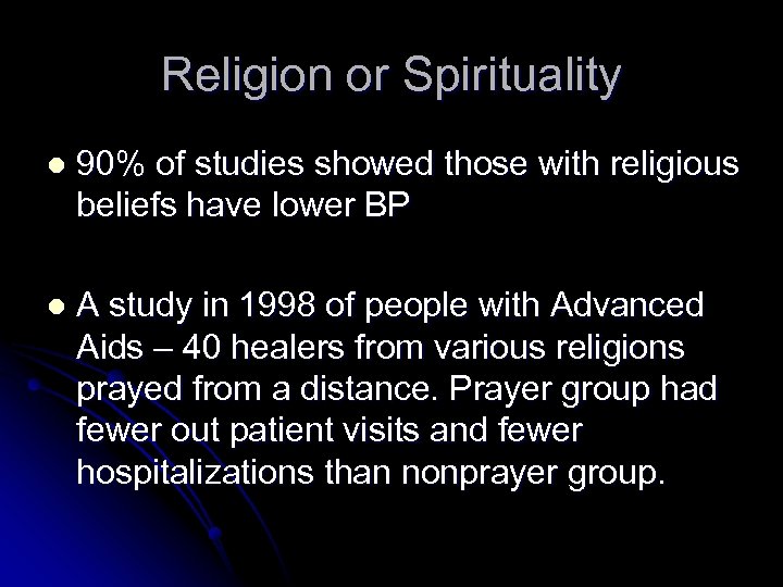 Religion or Spirituality l 90% of studies showed those with religious beliefs have lower