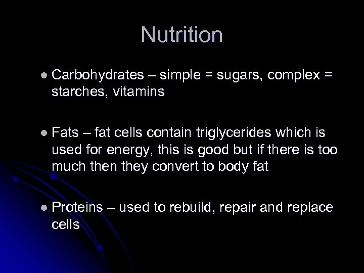 Nutrition l Carbohydrates – simple = sugars, complex = starches, vitamins l Fats –