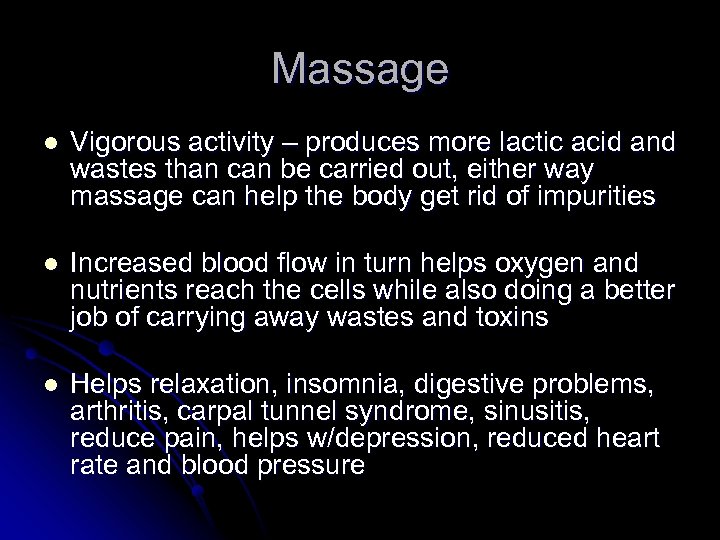 Massage l Vigorous activity – produces more lactic acid and wastes than can be