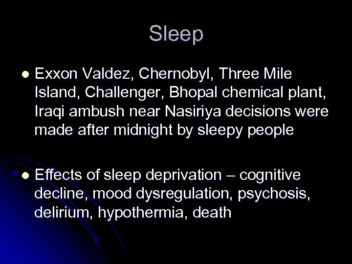 Sleep l Exxon Valdez, Chernobyl, Three Mile Island, Challenger, Bhopal chemical plant, Iraqi ambush