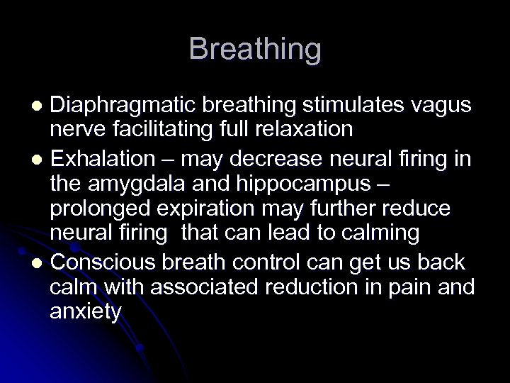 Breathing Diaphragmatic breathing stimulates vagus nerve facilitating full relaxation l Exhalation – may decrease