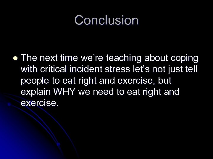 Conclusion l The next time we’re teaching about coping with critical incident stress let’s