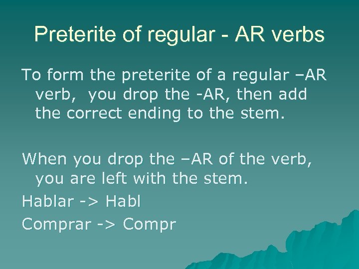 Preterite of regular - AR verbs To form the preterite of a regular –AR