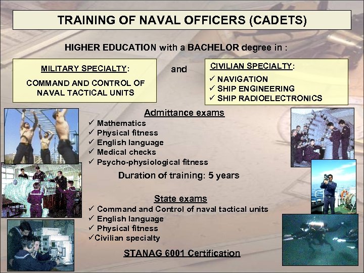 TRAINING OF NAVAL OFFICERS (CADETS) HIGHER EDUCATION with a BACHELOR degree in : and
