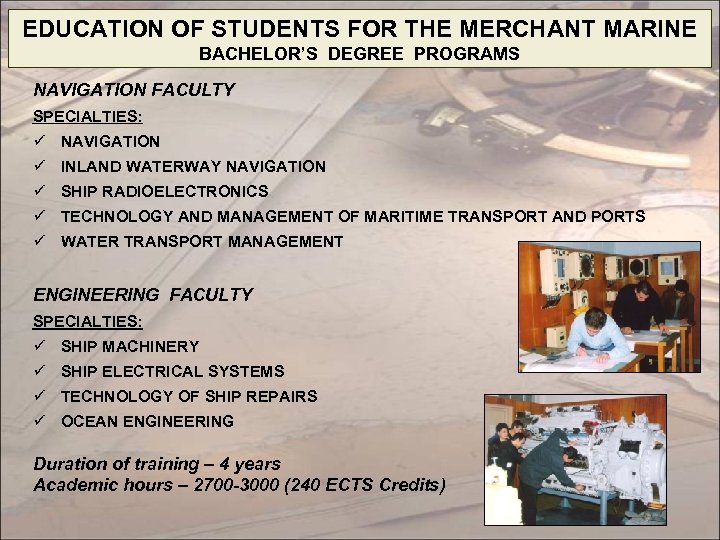 EDUCATION OF STUDENTS FOR THE MERCHANT MARINE BACHELOR’S DEGREE PROGRAMS NAVIGATION FACULTY SPECIALTIES: ü