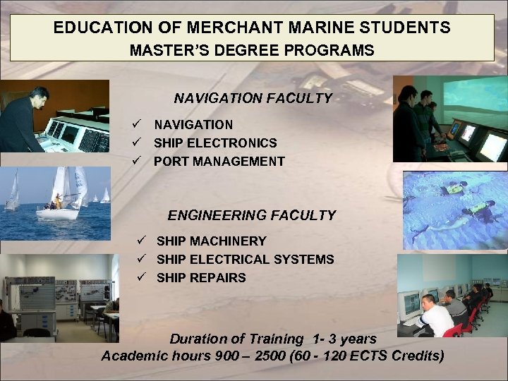 EDUCATION OF MERCHANT MARINE STUDENTS MASTER’S DEGREE PROGRAMS NAVIGATION FACULTY ü NAVIGATION ü SHIP