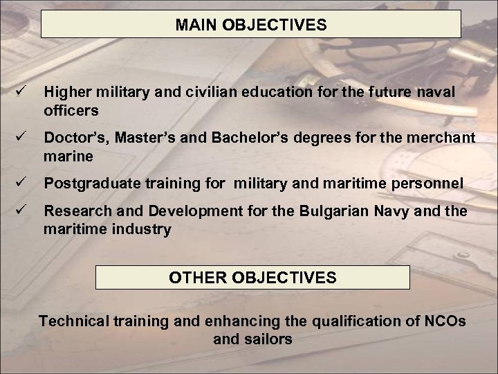 MAIN OBJECTIVES ü Higher military and civilian education for the future naval officers ü