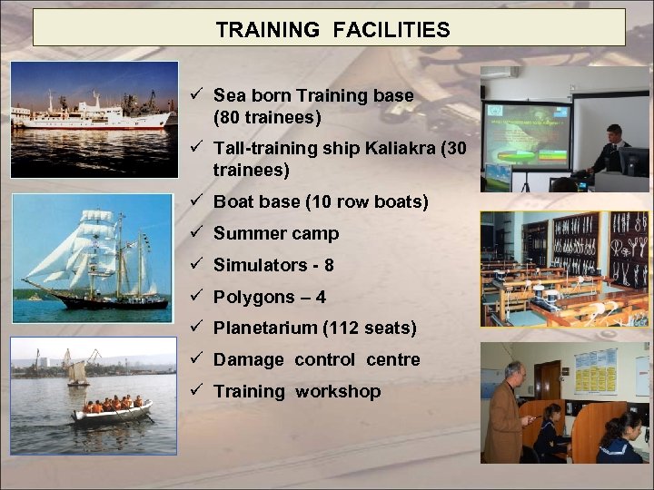 TRAINING FACILITIES ü Sea born Training base (80 trainees) ü Tall-training ship Kaliakra (30