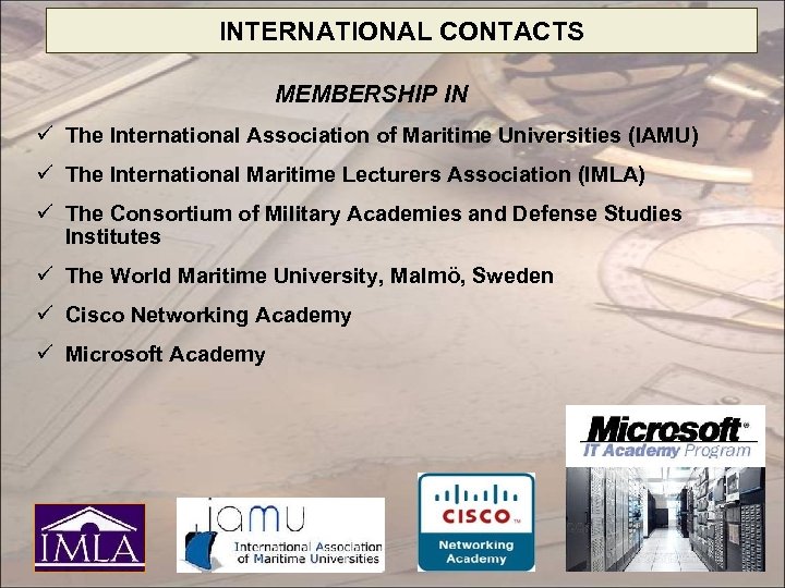 INTERNATIONAL CONTACTS MEMBERSHIP IN ü The International Association of Maritime Universities (IAMU) ü The