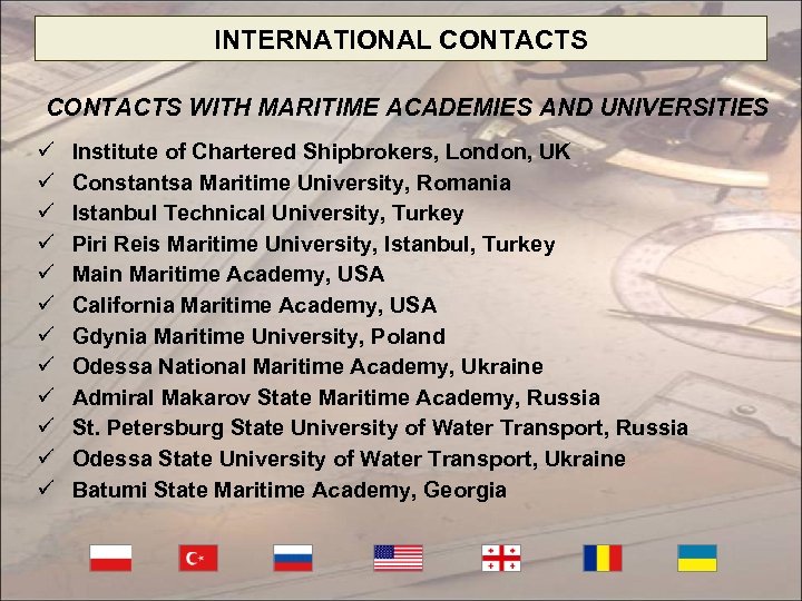 INTERNATIONAL CONTACTS WITH MARITIME ACADEMIES AND UNIVERSITIES ü ü ü Institute of Chartered Shipbrokers,