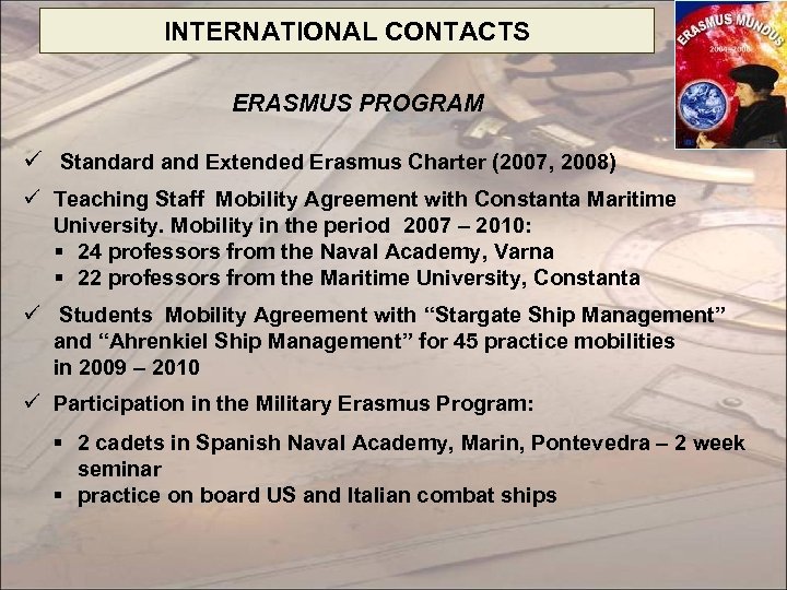 INTERNATIONAL CONTACTS ERASMUS PROGRAM ü Standard and Extended Erasmus Charter (2007, 2008) ü Teaching