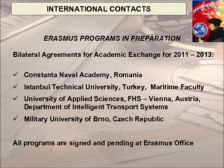 INTERNATIONAL CONTACTS ERASMUS PROGRAMS IN PREPARATION Bilateral Agreements for Academic Exchange for 2011 –