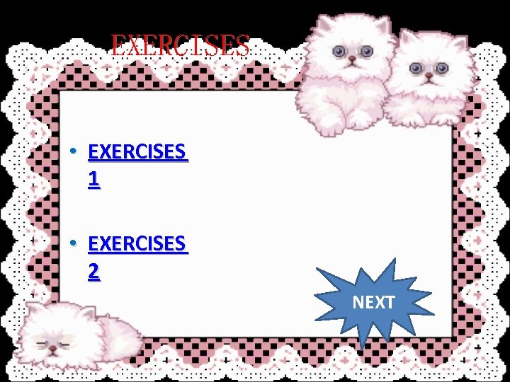EXERCISES • EXERCISES 1 • EXERCISES 2 NEXT 
