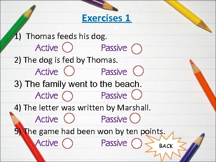 Exercises 1 1) Thomas feeds his dog. Active Passive 2) The dog is fed
