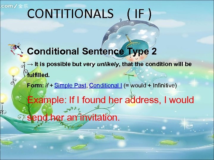 CONTITIONALS ( IF ) Conditional Sentence Type 2 → It is possible but very
