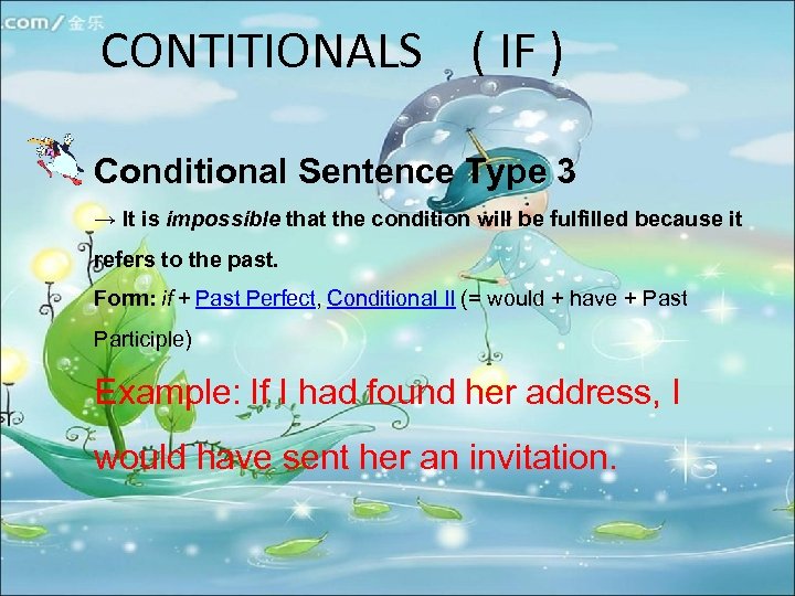 CONTITIONALS ( IF ) Conditional Sentence Type 3 → It is impossible that the