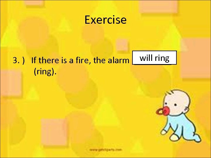 Exercise will ring 3. ) If there is a fire, the alarm ____ (ring).