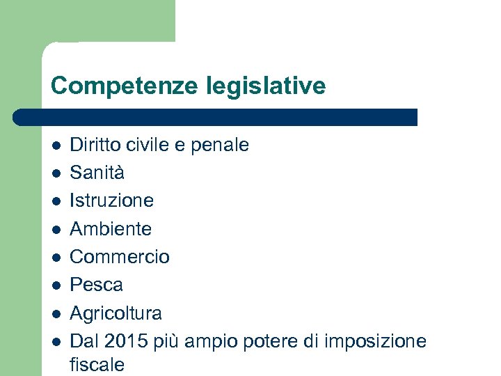 Competenze legislative l l l l Diritto civile e penale Sanità Istruzione Ambiente Commercio