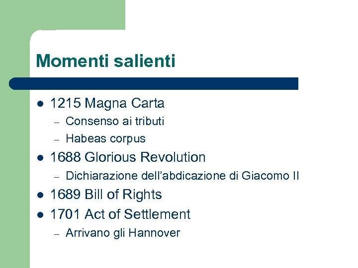 Momenti salienti l 1215 Magna Carta – – l 1688 Glorious Revolution – l