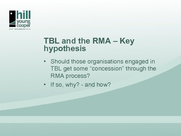 TBL and the RMA – Key hypothesis • Should those organisations engaged in TBL