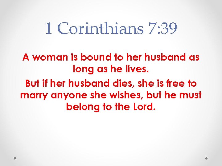 1 Corinthians 7: 39 A woman is bound to her husband as long as