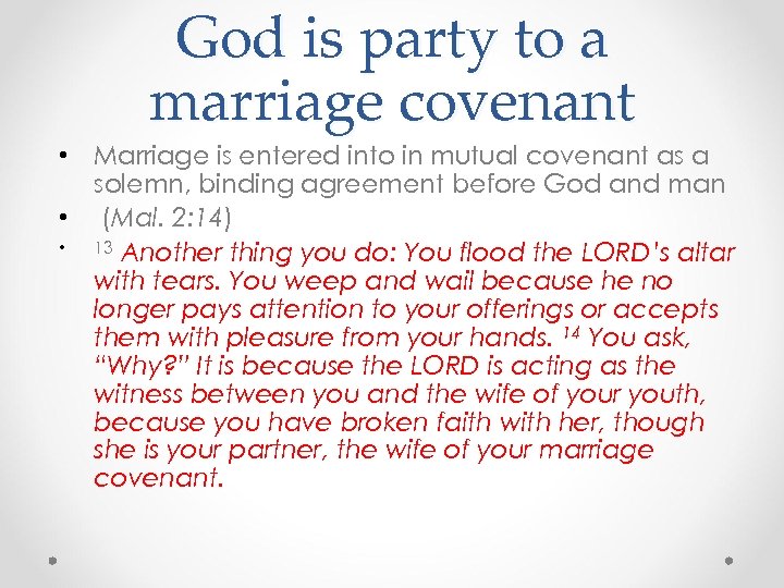 God is party to a marriage covenant • Marriage is entered into in mutual