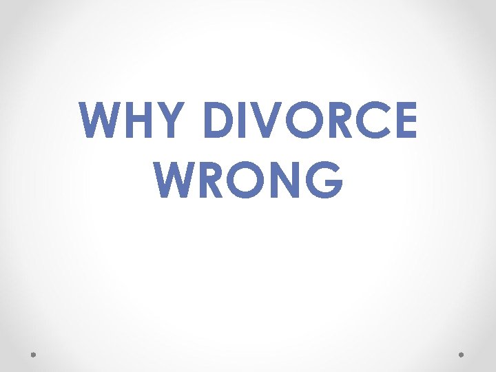WHY DIVORCE WRONG 