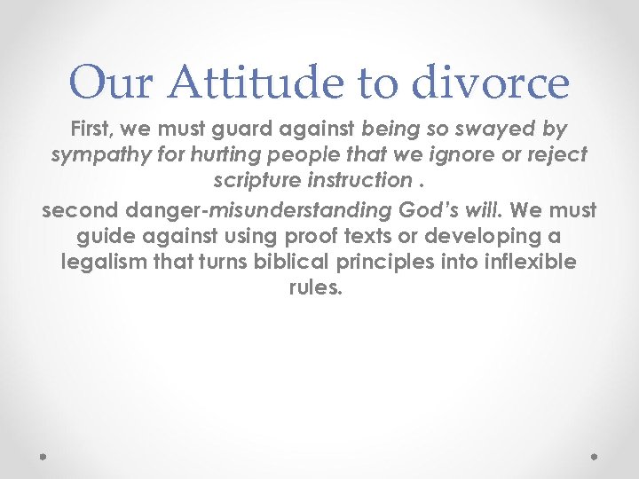 Our Attitude to divorce First, we must guard against being so swayed by sympathy