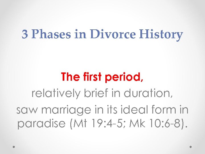 3 Phases in Divorce History The first period, relatively brief in duration, saw marriage