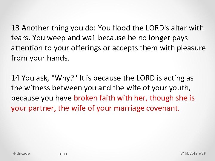 13 Another thing you do: You flood the LORD's altar with tears. You weep