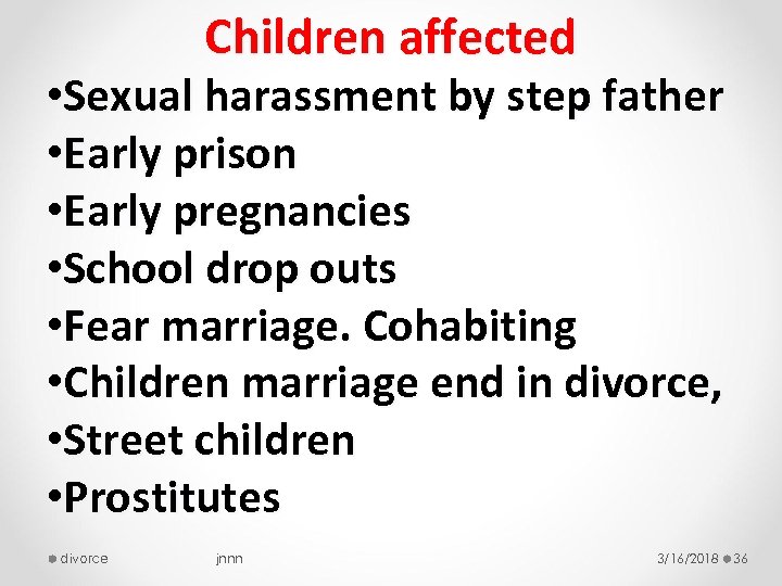 Children affected • Sexual harassment by step father • Early prison • Early pregnancies