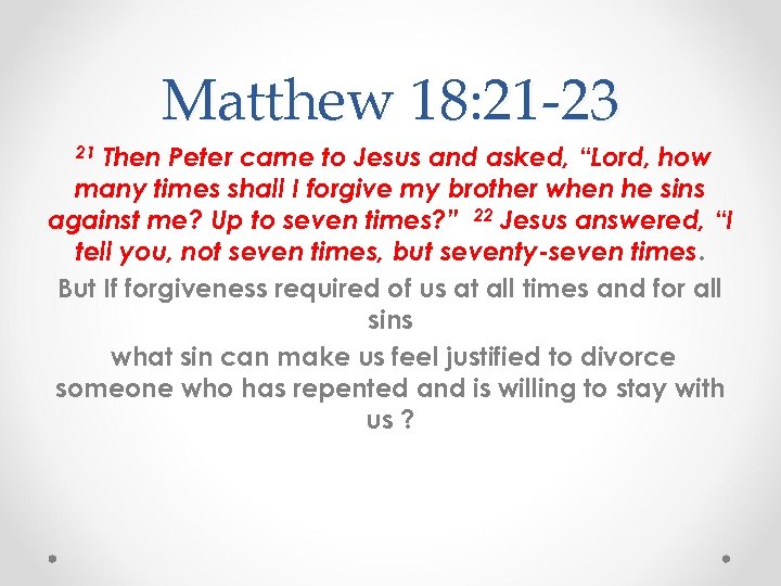 Matthew 18: 21 -23 21 Then Peter came to Jesus and asked, “Lord, how