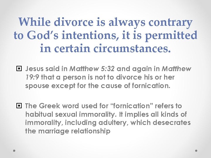 While divorce is always contrary to God’s intentions, it is permitted in certain circumstances.
