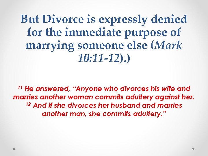 But Divorce is expressly denied for the immediate purpose of marrying someone else (Mark