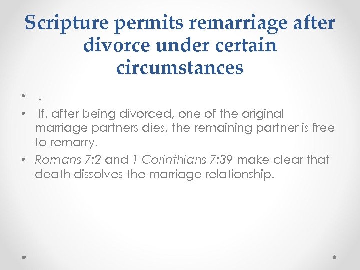 Scripture permits remarriage after divorce under certain circumstances • . • If, after being