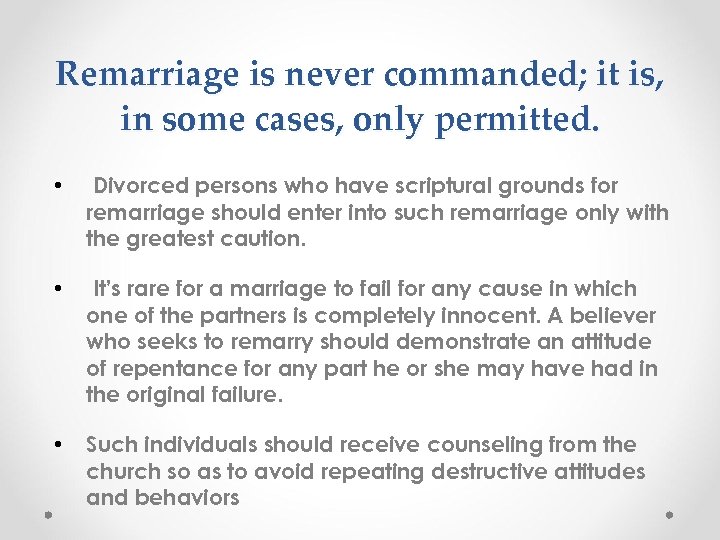 Remarriage is never commanded; it is, in some cases, only permitted. • Divorced persons