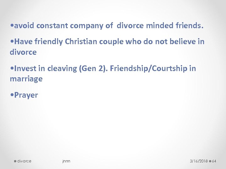  • avoid constant company of divorce minded friends. • Have friendly Christian couple