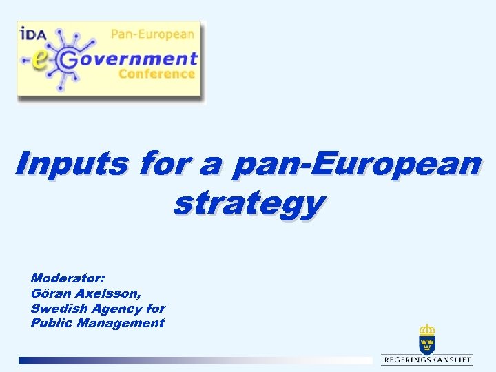 Inputs for a pan-European strategy Moderator: Göran Axelsson, Swedish Agency for Public Management 