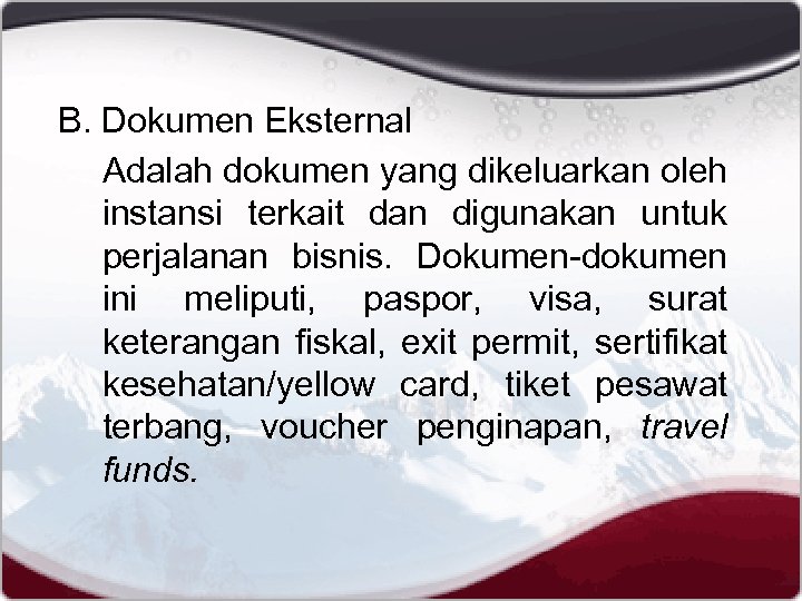 B. Dokumen Eksternal Adalah dokumen yang dikeluarkan oleh instansi terkait dan digunakan untuk perjalanan