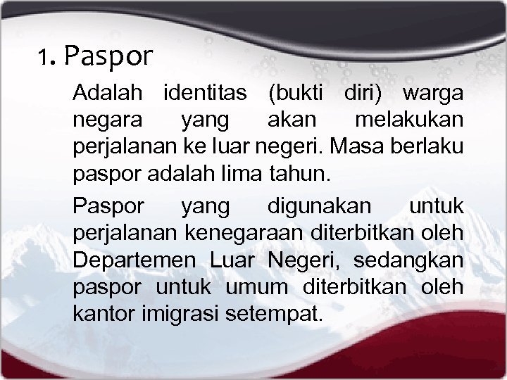 1. Paspor Adalah identitas (bukti diri) warga negara yang akan melakukan perjalanan ke luar