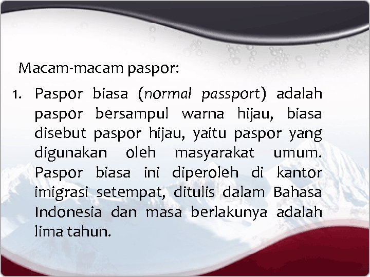 Macam-macam paspor: 1. Paspor biasa (normal passport) adalah paspor bersampul warna hijau, biasa disebut