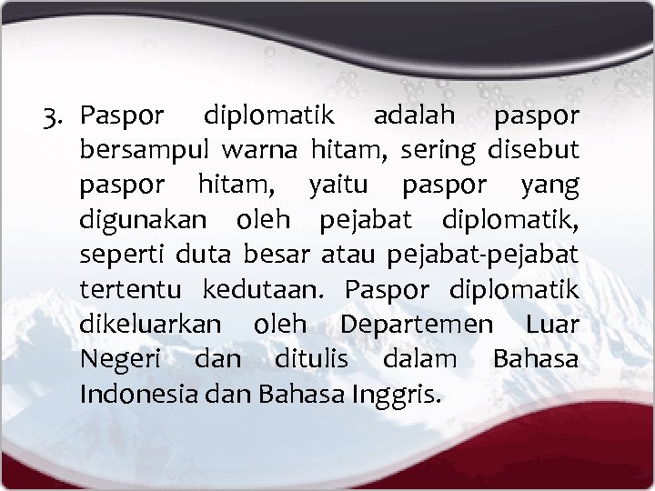 3. Paspor diplomatik adalah paspor bersampul warna hitam, sering disebut paspor hitam, yaitu paspor