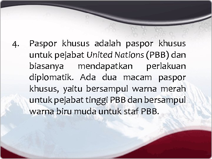 4. Paspor khusus adalah paspor khusus untuk pejabat United Nations (PBB) dan biasanya mendapatkan