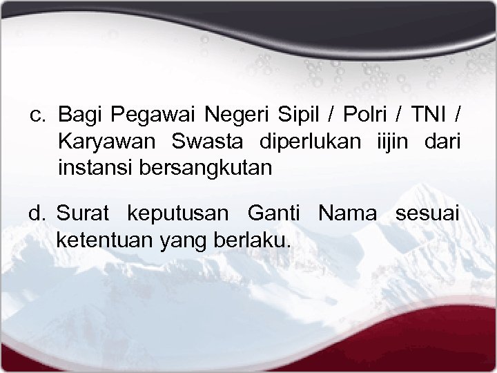 c. Bagi Pegawai Negeri Sipil / Polri / TNI / Karyawan Swasta diperlukan iijin