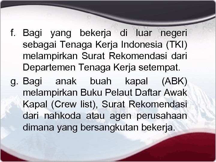 f. Bagi yang bekerja di luar negeri sebagai Tenaga Kerja Indonesia (TKI) melampirkan Surat